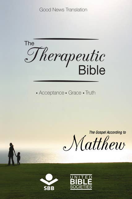 The Therapeutic Bible – The Gospel of Matthew: Acceptance • Grace • Truth