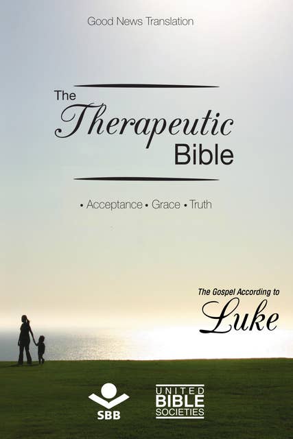 The Therapeutic Bible – The Gospel of Luke: Acceptance • Grace • Truth
