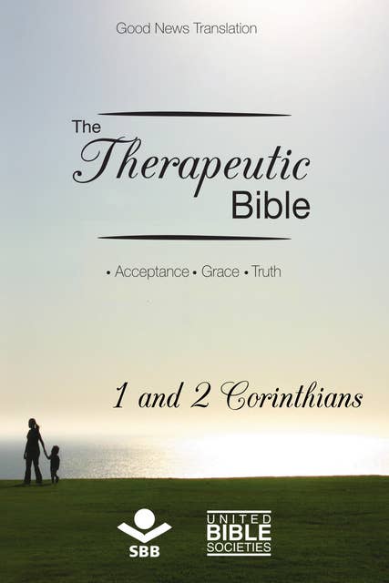 The Therapeutic Bible – 1 and 2 Corinthians: Acceptance • Grace • Truth