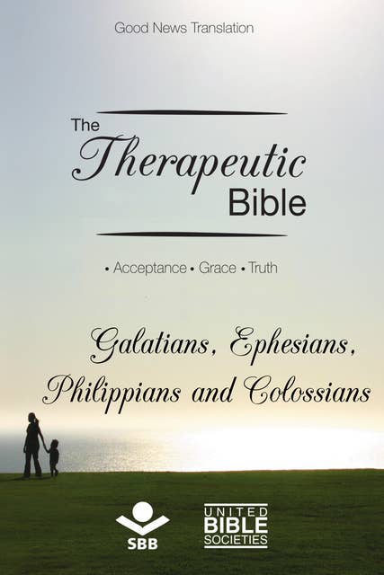 The Therapeutic Bible – Galatians, Ephesians, Philippians and Colossians: Acceptance • Grace • Truth