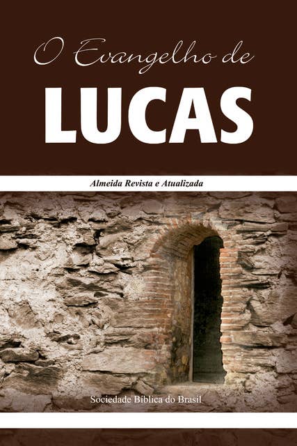 O Evangelho de Lucas: Almeida Revista e Atualizada