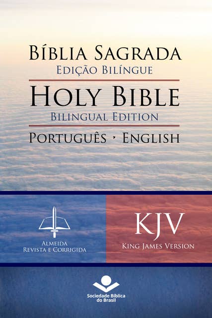 Bíblia Sagrada Edição Bilíngue — Holy Bible Bilingual Edition (RC - KJV): Português-English: Almeida Revista e Corrigida — King James Version