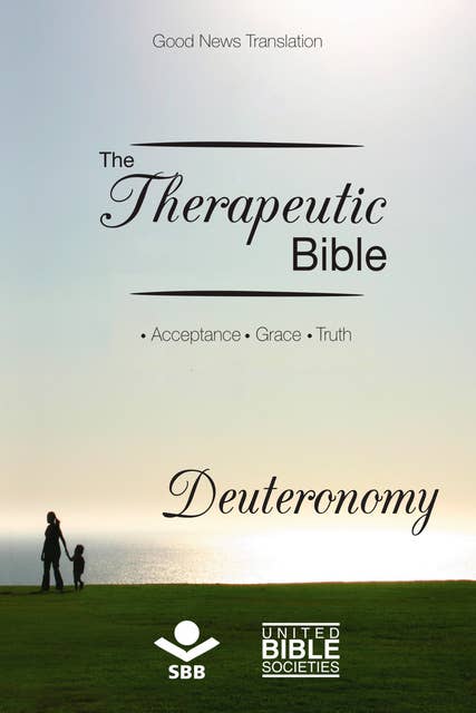 The Therapeutic Bible – Deuteronomy: Acceptance • Grace • Truth