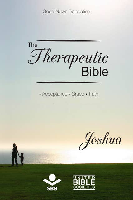 The Therapeutic Bible – Joshua: Acceptance • Grace • Truth