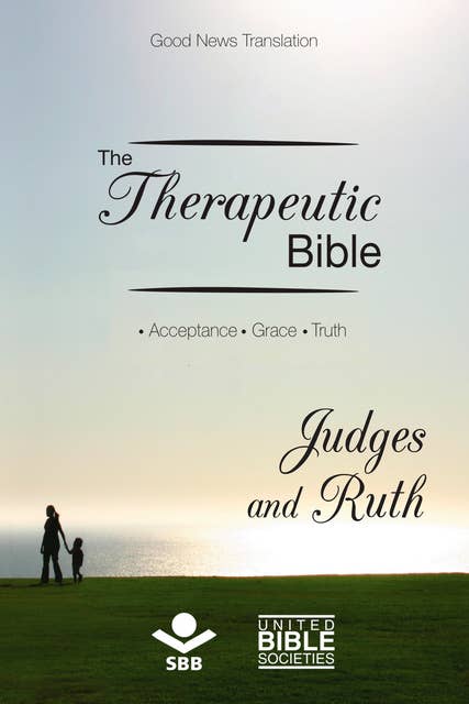 The Therapeutic Bible – Judges and Ruth: Acceptance • Grace • Truth