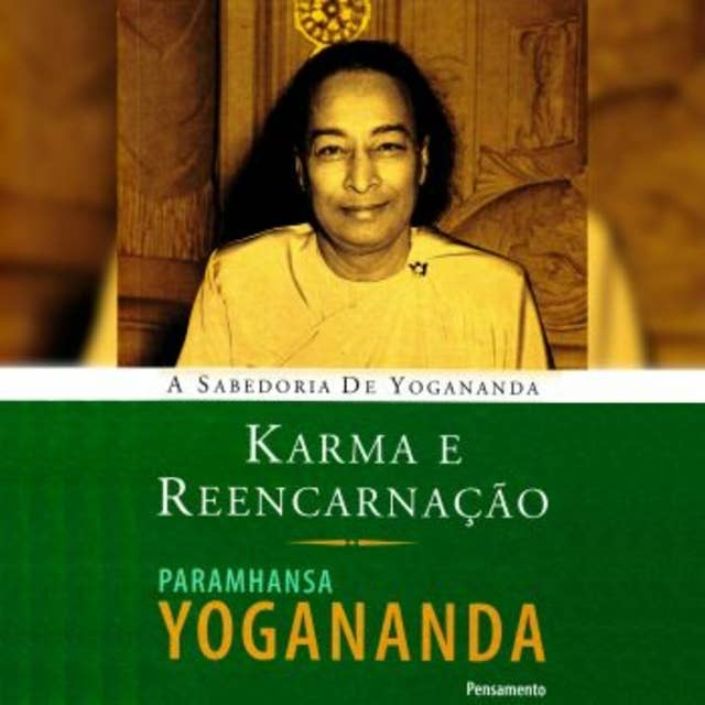 Karma e Reencarnação: A Sabedoria de Yogananda