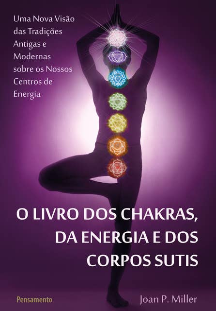 O Livro dos Chakras da Energia e dos Corpos Sutis: Uma nova visão das tradições antigas e modernas sobre os nossos centros de energia.