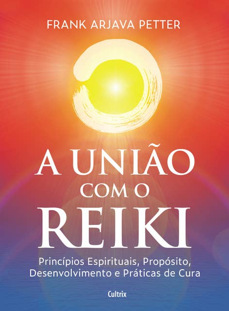 A união com o reiki: Princípios espirituais, propósito, desenvolvimento e práticas de cura