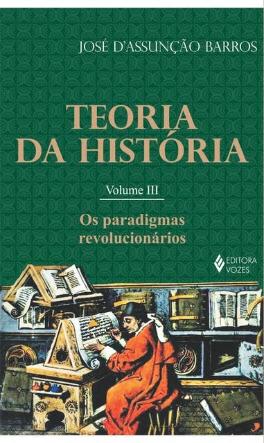 Teoria da história - Vol. III: Os paradigmas revolucionários