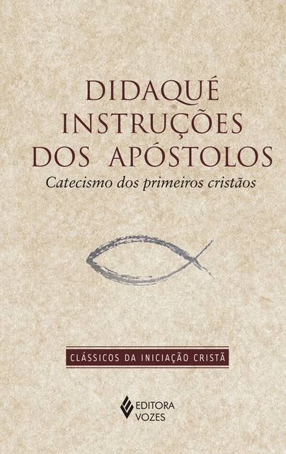 Didaqué instruções dos apóstolos: Catecismo dos primeiros cristãos