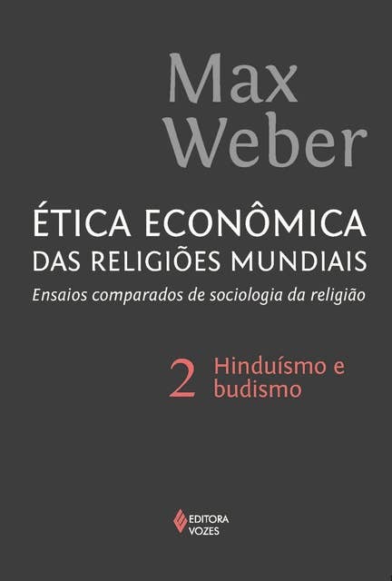 Ética econômica das religiões mundiais vol. 2: Ensaios comparados de sociologia e religião: hinduísmo e budismo
