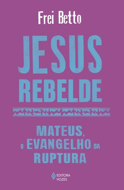 Jesus rebelde: Mateus, o Evangelho da ruptura