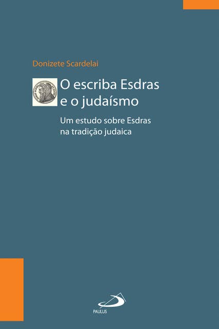 O escriba Esdras e o Judaísmo: Um estudo sobre Esdras à luz da tradição