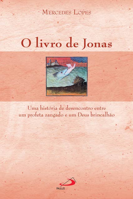 O livro de Jonas: Uma história de desencontro entre um profeta zangado e um Deus brincalhão