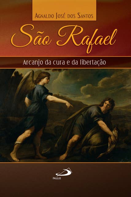 São Rafael: Arcanjo da cura e libertação