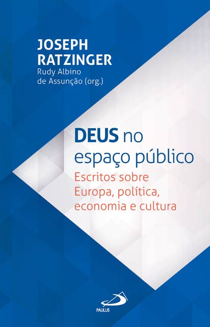 Deus no Espaço Público: Escritos sobre Europa, política, economia e cultura