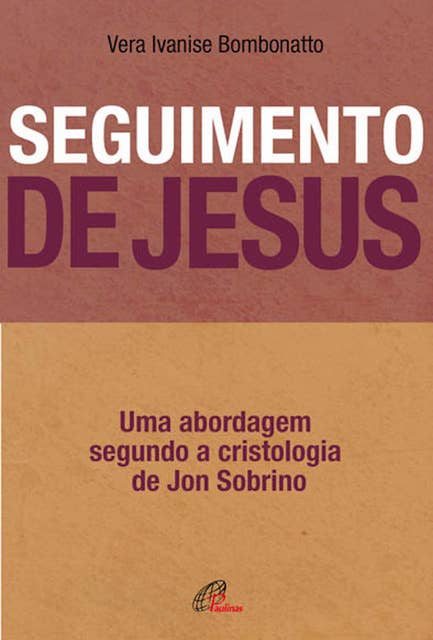 Seguimento de Jesus: Uma abordagem a partir da cristologia de Jon Sobrino