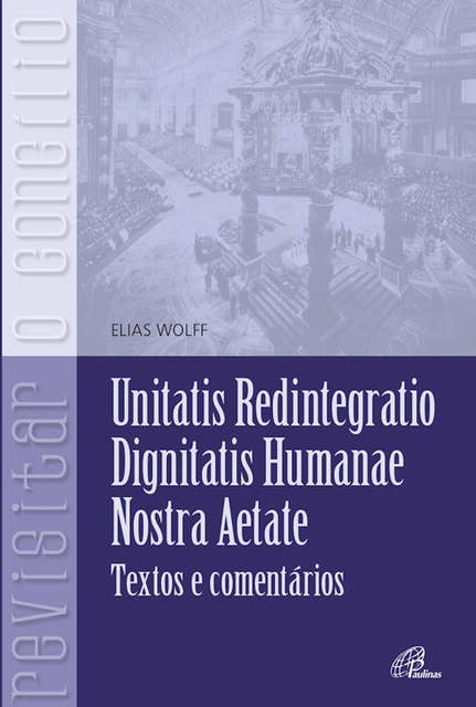 Unitatis Redintegratio, Dignitatis Humanae, Nostra Aetate: Texto e comentário