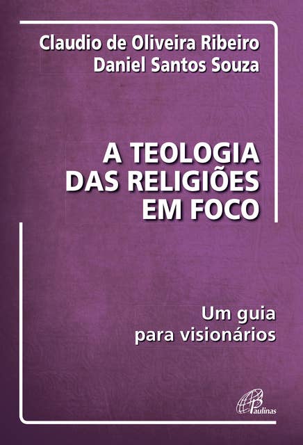 A teologia das religiões em foco: Um guia para visionários