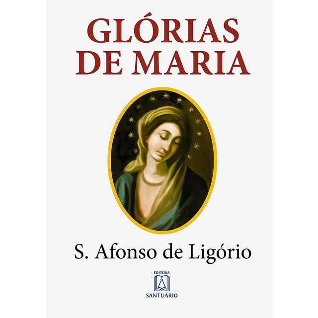 Glórias de Maria: Com indicação de leituras e orações para dois meses marianos