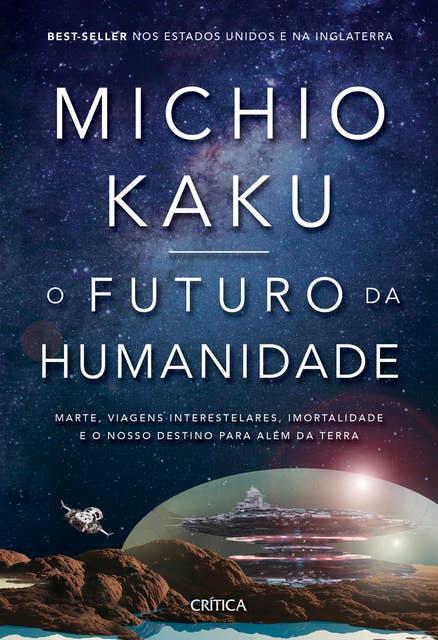 O futuro da humanidade: Marte, viagens interestelares, imortalidade e o nosso destino para além da Terra