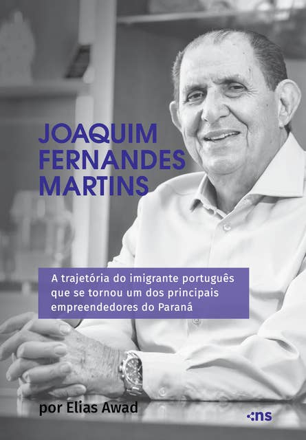 Joaquim Fernandes Martins: A trajetória do imigrante português que se tornou um dos principais empreendedores do Paraná
