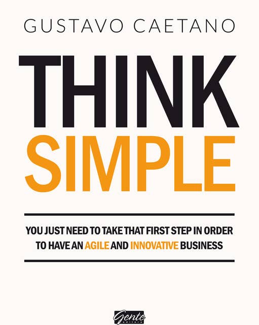 Think Simple: You just need to take that first step in order to have an agile and innovative business