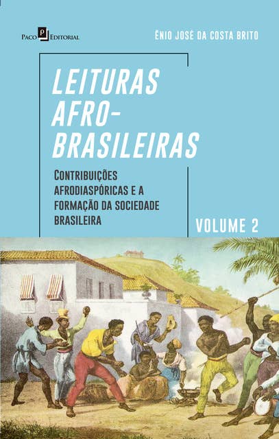 Leituras afro-brasileiras: volume 2: Contribuições Afrodiaspóricas e a Formação da Sociedade Brasileira