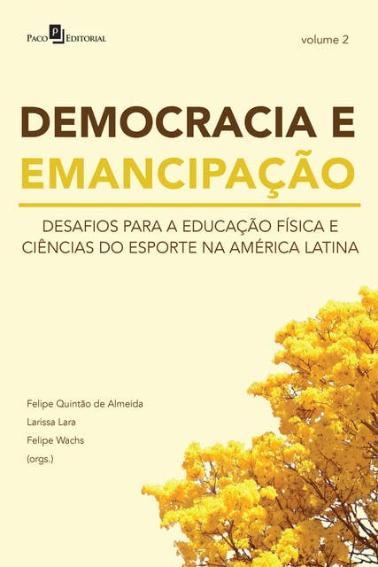 DEMOCRACIA E EMANCIPAÇÃO – VOL. 2: DESAFIOS PARA A EDUCAÇÃO FÍSICA E CIÊNCIAS DO ESPORTE NA AMÉRICA LATINA