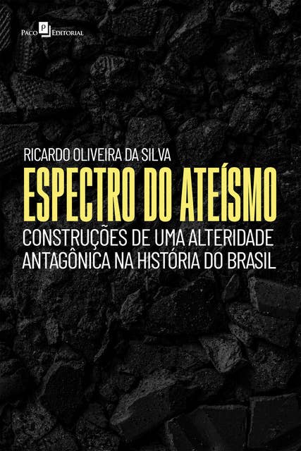 Espectro do ateísmo: Construções de uma alteridade antagônica na história do Brasil