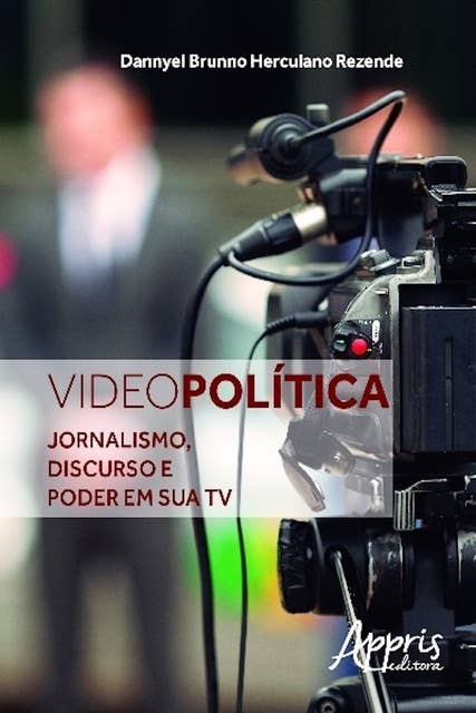 Videopolítica: jornalismo, discurso e poder em sua tv