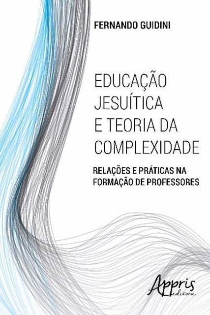 Educação jesuítica e teoria da complexidade: relações e práticas na formação de professores