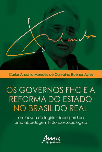 Os Governos FHC e a Reforma do Estado no Brasil do Real: Em Busca da Legitimidade Perdida - Uma Abordagem Histórico-Sociológica