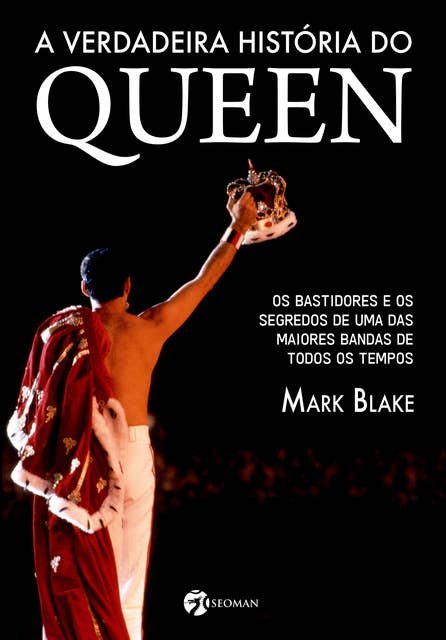 A verdadeira história do Queen: Os bastidores e os segredos de uma das maiores bandas de todos os tempos