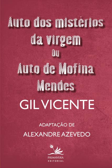 Auto dos mistérios da virgem ou Auto de Mofina Mendes: Adaptação de Alexandre Azevedo