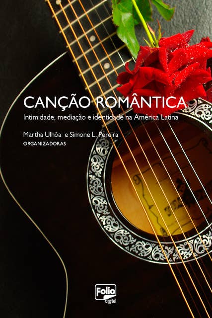 Canção romântica: Intimidade, mediação e identidade na América Latina
