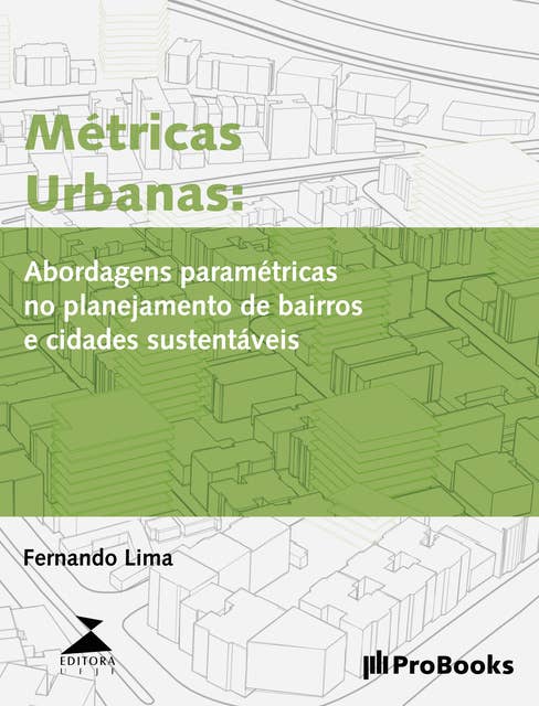 Métricas Urbanas: Abordagens paramétricas para planejamento de bairros e cidades mais sustentáveis