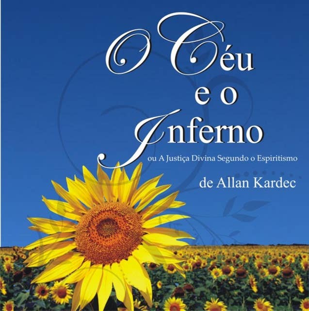 O Céu e o Inferno - Ou a Justiça Divina segundo o Espiritismo (Integral)