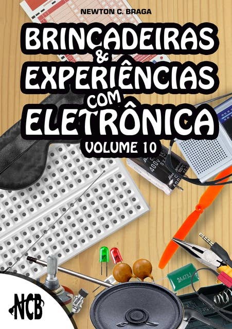 Brincadeiras e experiências com eletrônica: Volume 10