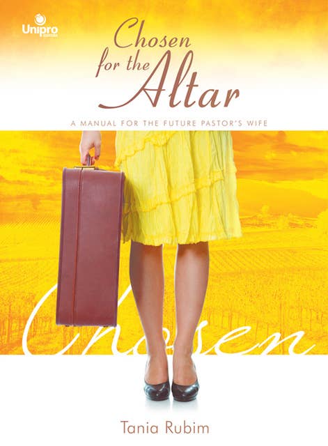 Chosen for the altar: A manual for the future pastor's wife