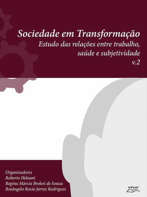 Sociedade em transformação: Estudo das relações entre trabalho, saúde e subjetividade v.2