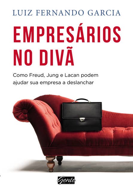 Empresários no divã: Como Freud, Jung e Lacan podem ajudar sua empresa e deslanchar