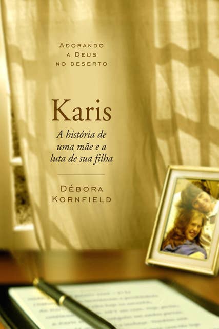Káris: Adorando a Deus no Deserto - A história de uma mãe e a luta de sua filha