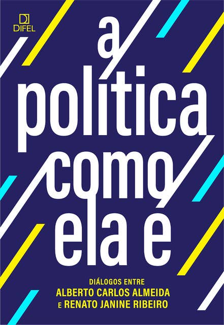 A política como ela é: diálogos entre Alberto Carlos Almeida e Renato Janine Ribeiro