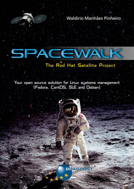 Spacewalk: The Red Hat Satellite Project: Your open source solution for Linux systems management (Fedora, CentOS, SLE and Debian)