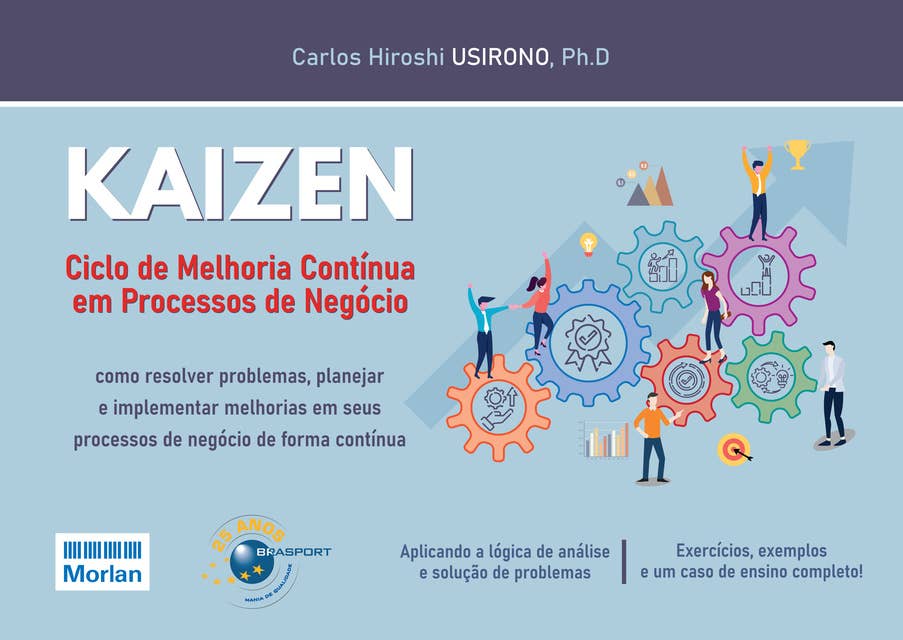 KAIZEN: Ciclo de Melhoria Contínua em Processos de Negócios: como resolver problemas, planejar e implementar melhorias em seus processos de negócio de forma contínua
