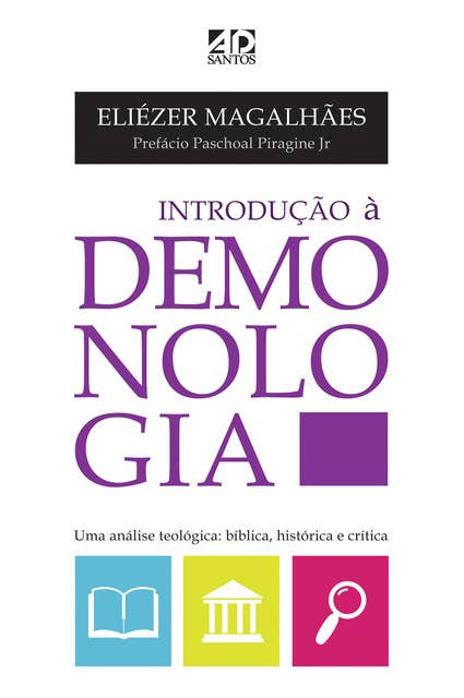 Introdução a Demonologia: Uma análise Teológica: Bíblica, histórica e crítica.