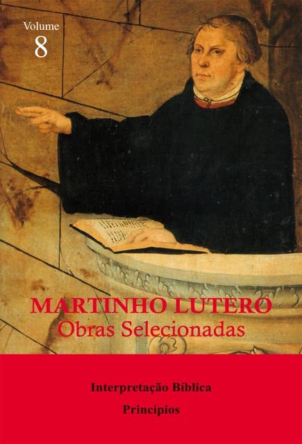 Martinho Lutero - Obras selecionadas Vol. 8: Interpretação Bíblica - Princípios