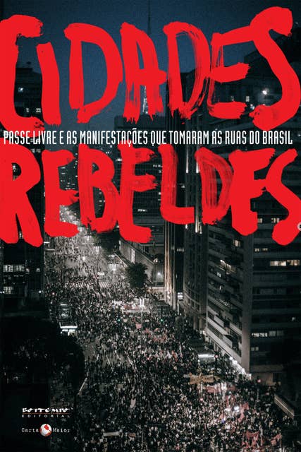 Cidades rebeldes: Passe livre e as manifestações que tomaram as ruas do Brasil