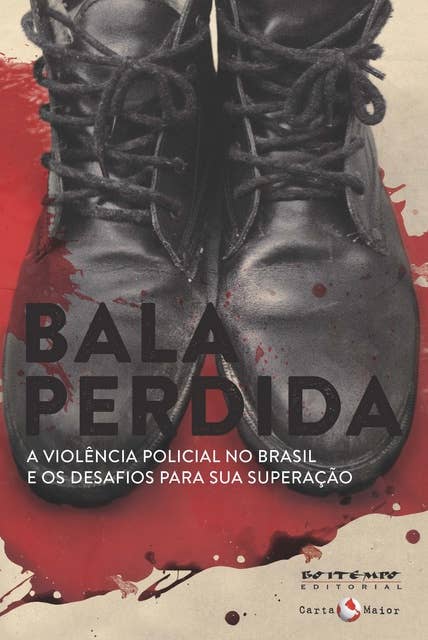 Bala perdida: A violência policial no Brasil e os desafios para sua superação